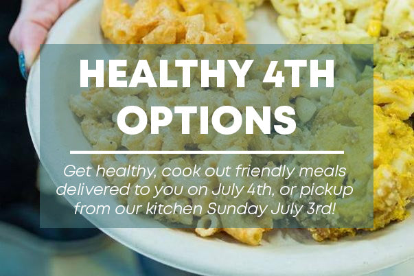 Healthy July 4th Options on this week's menu - plus special Sunday pickup hours, if you're headed out of town!