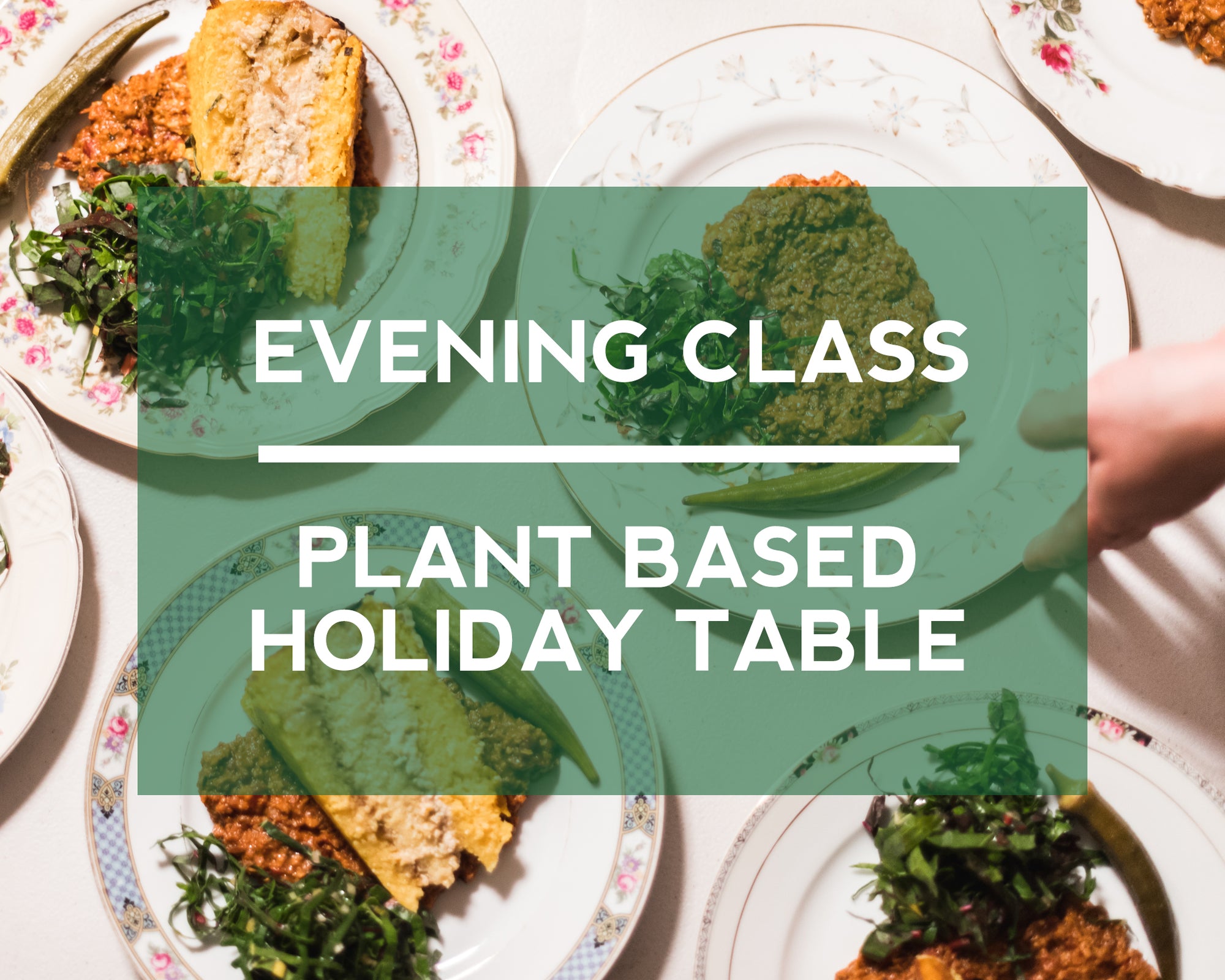 Celebrate the Holidays in delicious style with our latest class, Plant Based Holiday Table!