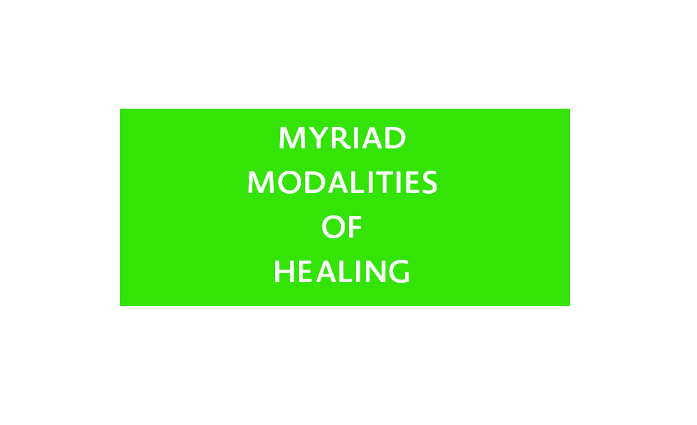 Myriad Modalities of Healing