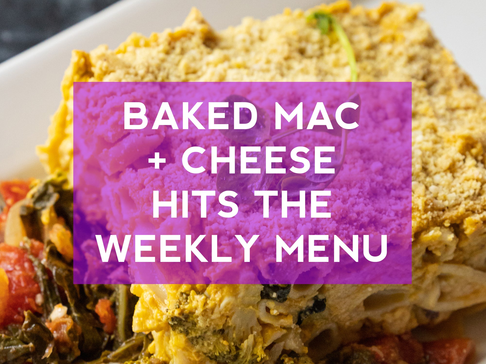 Our Mac and Cheese is getting an upgrade!