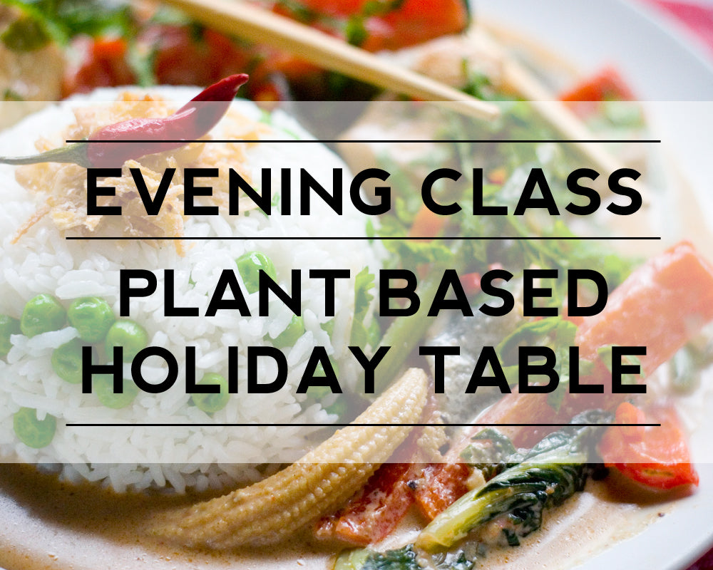 New Class - Plant-based Holiday Table, December 6th from 630-9p!