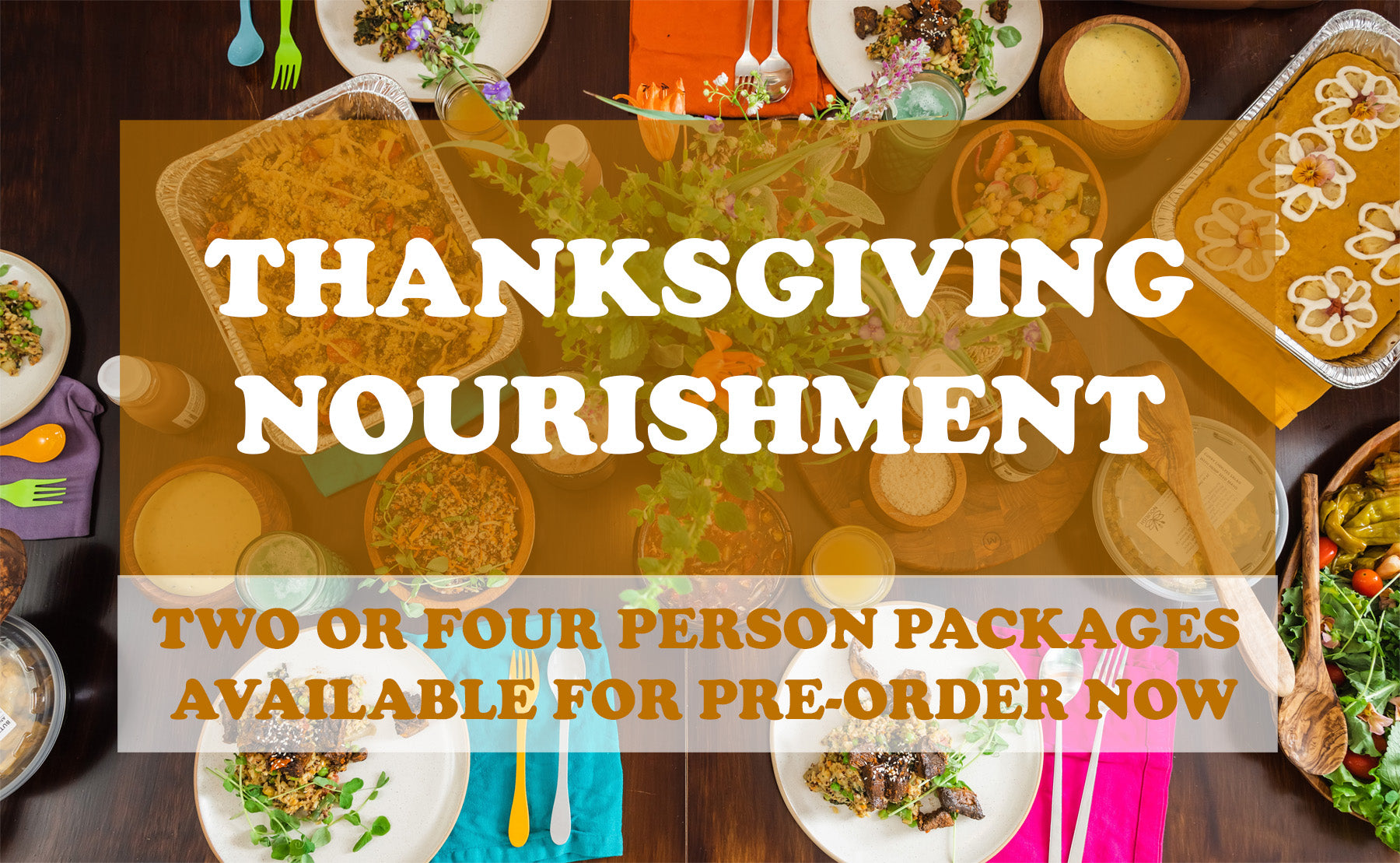 Thanksgiving Nourishment for you? Pre-order our gorgeous Thanksgiving packages for delivery to your doorstep 11/21 or 11/22!